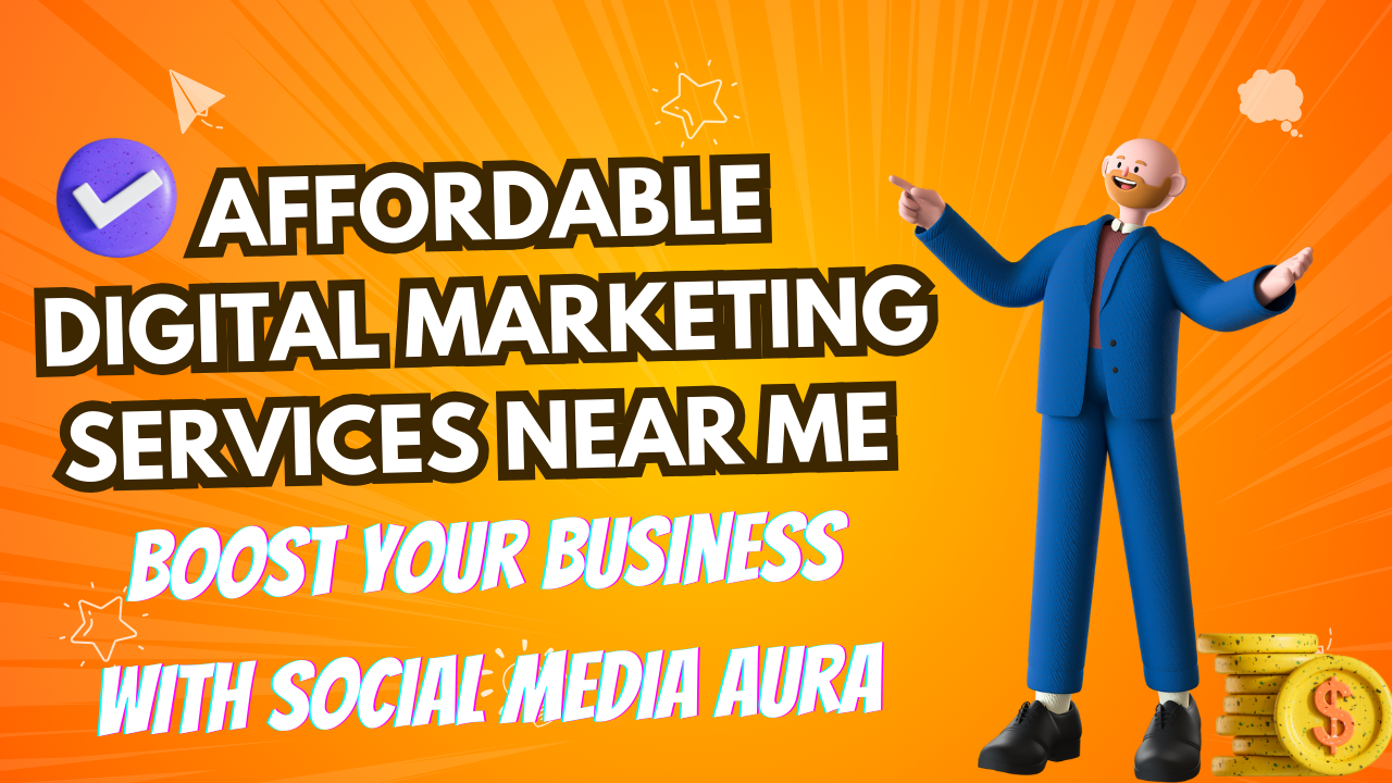 Affordable Digital Marketing Services Near Me Boost Your Business with Social Media Aura