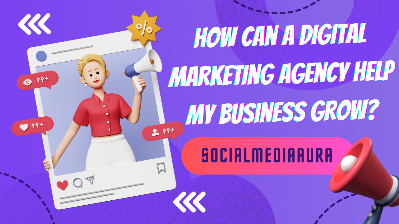 How Can a Digital Marketing Agency Help My Business Grow?